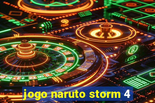 jogo naruto storm 4